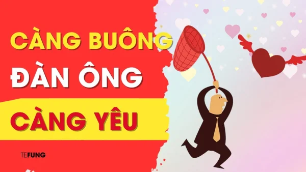 Càng buông đàn ông càng yêu: Chàng càng thích bạn (Cập nhật)