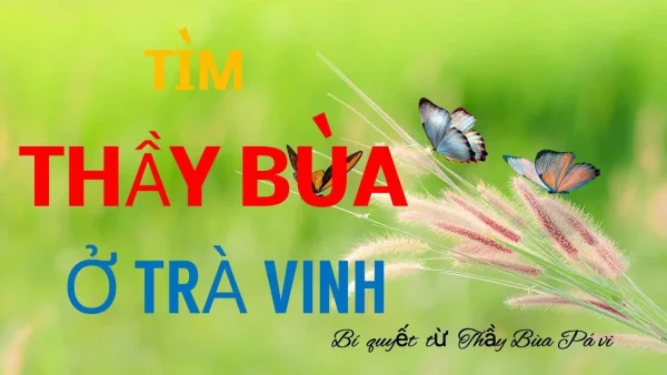 7 Địa chỉ thầy bùa Khmer ở Trà Vinh cao tay (Mới nhất)