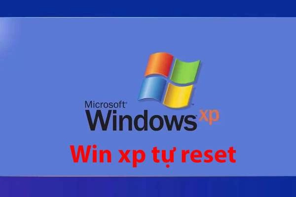 Hướng dẫn cách khắc phục lỗi win xp tự reset