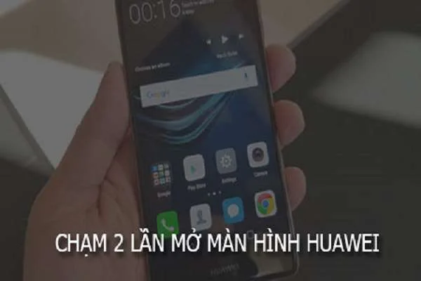 Thủ thuật chạm 2 lần mở màn hình Huawei cực chất, cực dễ
